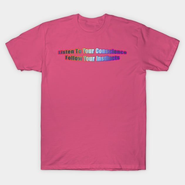 Listen To Your Conscience Follow Your Instincts T-Shirt by Creative Creation